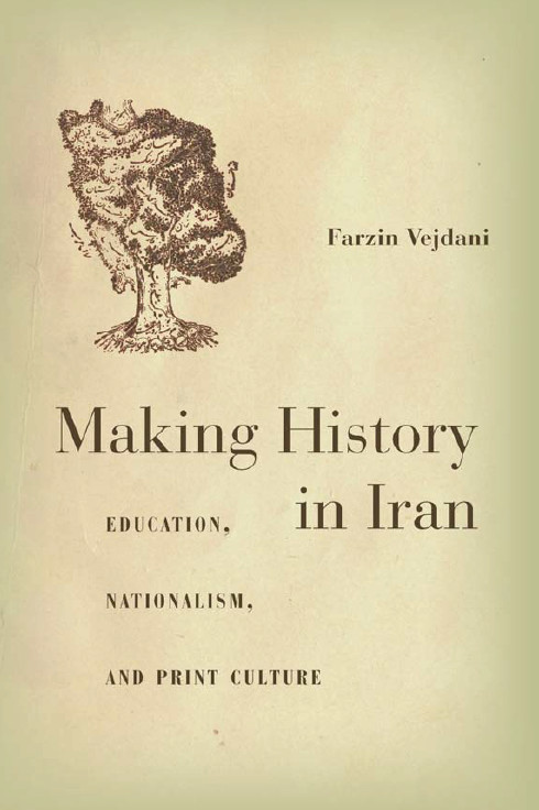 Making history in iran (education,nationalism,and print culture)