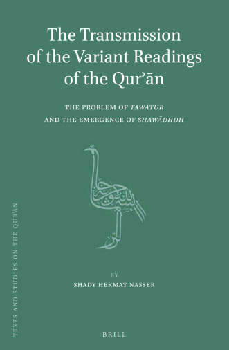 Texts and Studies on the Qurʾan; The Transmission of the Variant Readings of the Qurʾan, The Problem of Tawatur and the Emergence of Shawadhdh (volume 9)