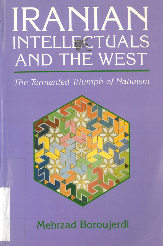 IRANIAN INTELLECTUALS AND THE WEST; The tormented triumph of nativism
