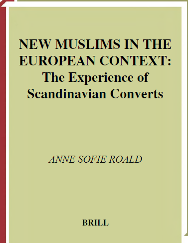 Muslim Minorities 4; NEW MUSLIMS IN THE EUROPEAN CONTEXT, The Experience of Scandinavian Converts