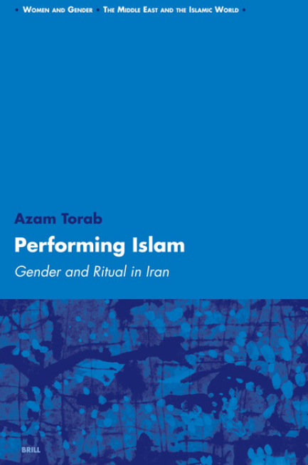 WOMAN AND GENDER, THE MIDDLE EAST AND THE ISLAMIC WORLD 4; PERFORMING ISLAM, Gender and Ritual in Iran