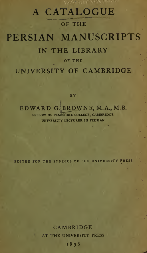 A CATALOGUE OF THE PERSIAN MANUSCRIPTS IN THE LIBRARY OF THE UNIVERSITY OF CAMBRIDGE