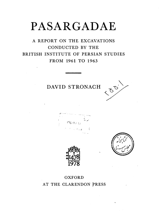 PASARGADAE; A REPORT ON THE EXCAVATIONS CONDUCTED BY THE BRITISH INSTITUTE OF PERSIAN STUDIES FROM 1961 TO 1963