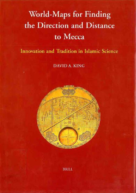 World - maps for finding the direction and distnce to mecca innovation and tradition in islamic science