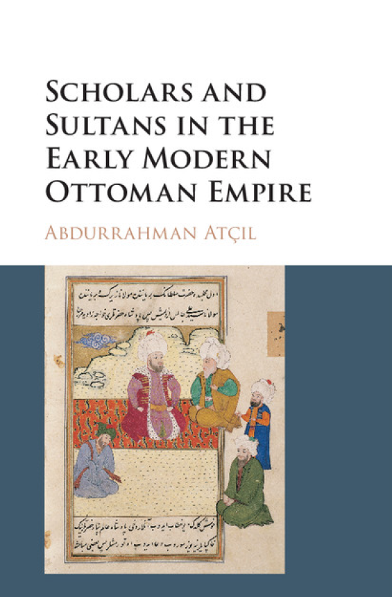 Scholars and Sultans in the Early Modern Ottoman Empire