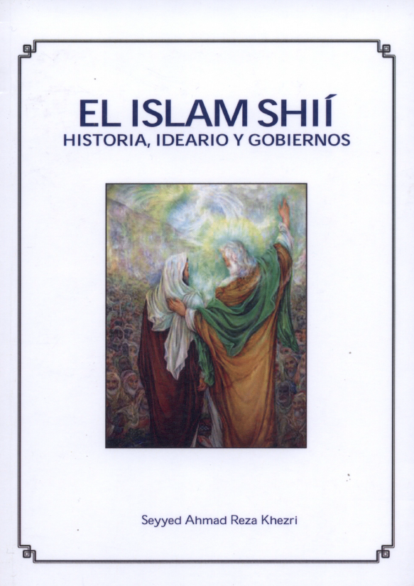 El Islam Shi’i (Historia, ideario y gobiernos)