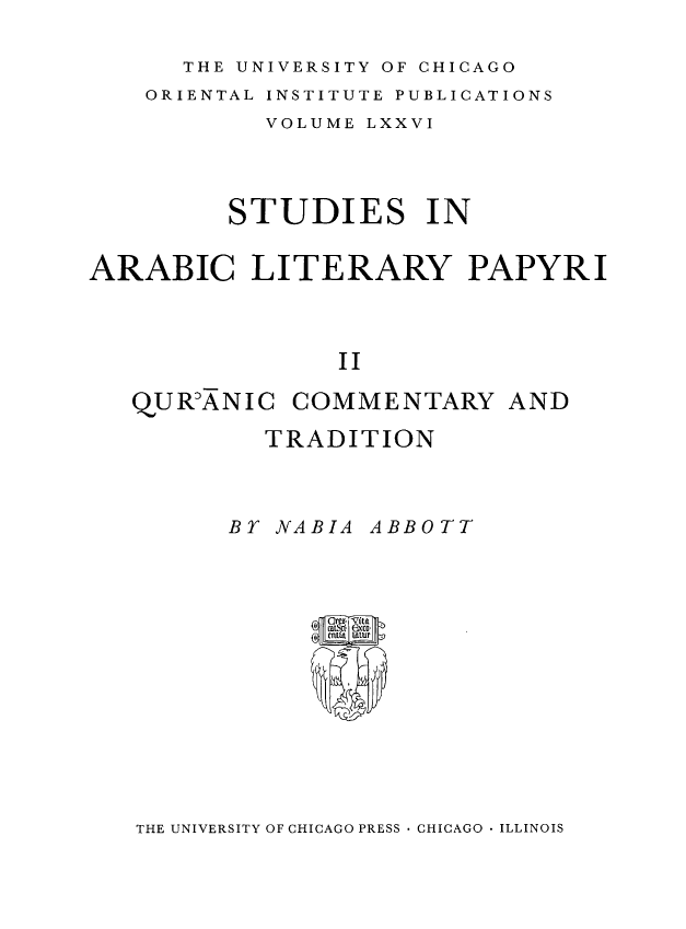 Oriental institute publications volume LXXVI; Studies in Arabic literary Papyri (Quranic commentary and tradition)