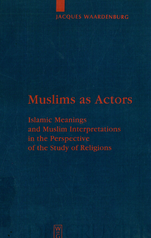Religion and reason 46; Muslims as actors; Islamic meanings and Muslim interpretations in the perspective of the study of religions