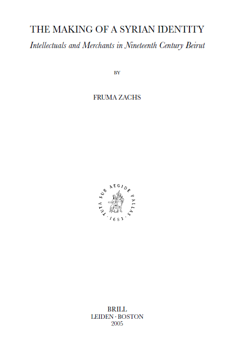 SOCIAL, ECONOMIC AND POLITICAL STUDIES OF THE MIDDLE EAST AND ASIA (S.E.P.S.M.E.A.) 98; THE MAKING OF A SYRIAN IDENTITY, Intellectuals and Merchants in Nineteenth Century Beirut